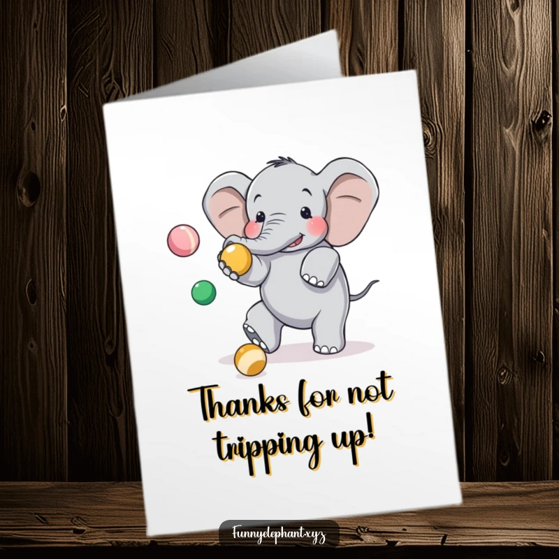Funny Free Printable Thank You Card: Clumsy elephant tripping while juggling, sending thanks with a comical flourish.